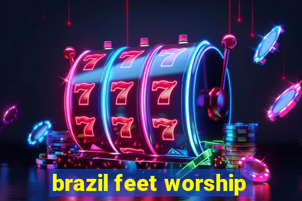 brazil feet worship